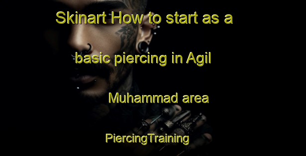 Skinart How to start as a basic piercing in Agil Muhammad area | PiercingTraining | PiercingClasses | SkinartTraining-Bangladesh