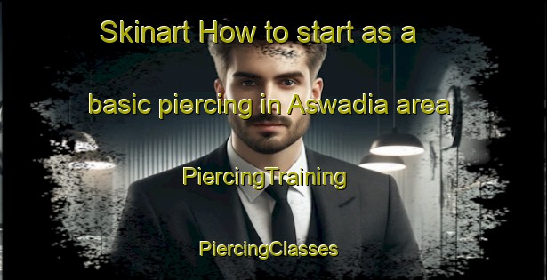 Skinart How to start as a basic piercing in Aswadia area | PiercingTraining | PiercingClasses | SkinartTraining-Bangladesh