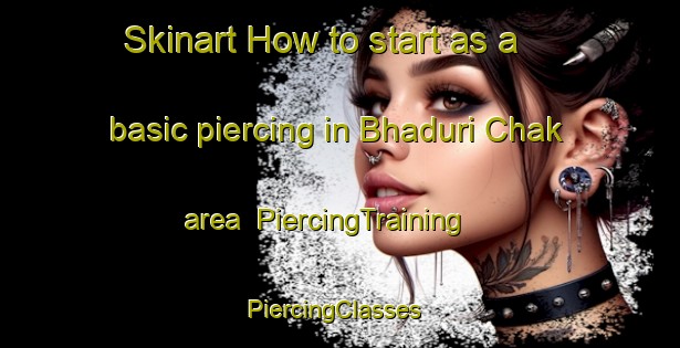 Skinart How to start as a basic piercing in Bhaduri Chak area | PiercingTraining | PiercingClasses | SkinartTraining-Bangladesh