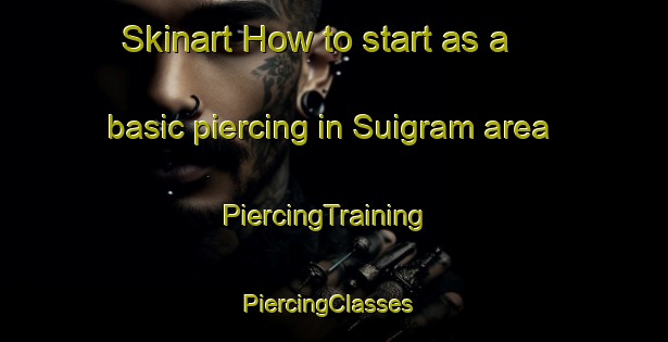 Skinart How to start as a basic piercing in Suigram area | PiercingTraining | PiercingClasses | SkinartTraining-Bangladesh