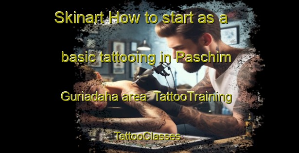Skinart How to start as a basic tattooing in Paschim Guriadaha area | TattooTraining | TattooClasses | SkinartTraining-Bangladesh