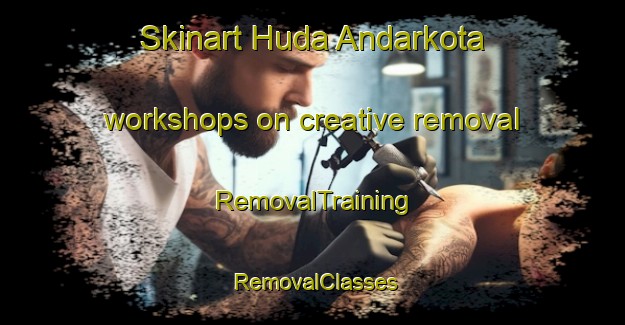 Skinart Huda Andarkota workshops on creative removal | RemovalTraining | RemovalClasses | SkinartTraining-Bangladesh