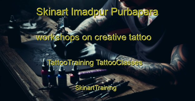 Skinart Imadpur Purbapara workshops on creative tattoo | #TattooTraining #TattooClasses #SkinartTraining-Bangladesh