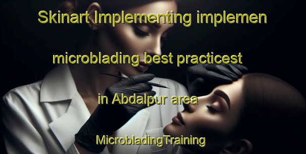 Skinart Implementing implemen microblading best practicest in Abdalpur area | #MicrobladingTraining #MicrobladingClasses #SkinartTraining-Bangladesh