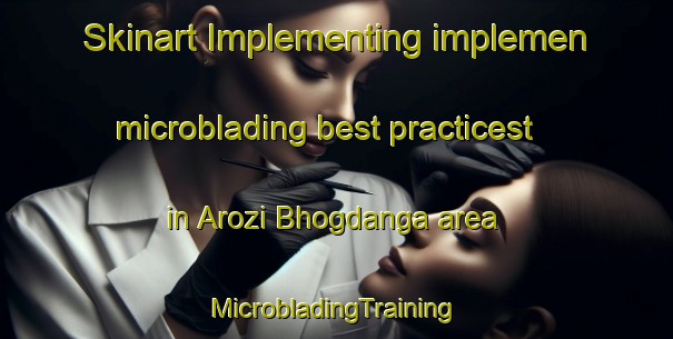 Skinart Implementing implemen microblading best practicest in Arozi Bhogdanga area | #MicrobladingTraining #MicrobladingClasses #SkinartTraining-Bangladesh