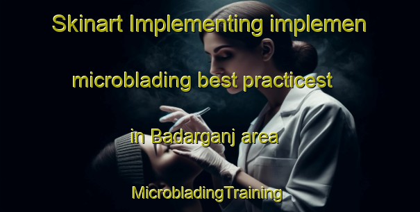 Skinart Implementing implemen microblading best practicest in Badarganj area | #MicrobladingTraining #MicrobladingClasses #SkinartTraining-Bangladesh