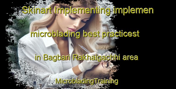 Skinart Implementing implemen microblading best practicest in Bagbari Rakhalgachhi area | #MicrobladingTraining #MicrobladingClasses #SkinartTraining-Bangladesh