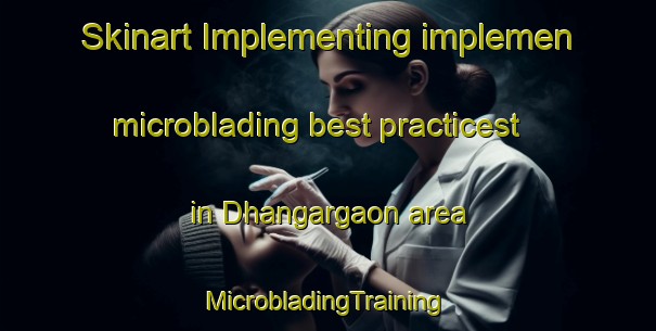 Skinart Implementing implemen microblading best practicest in Dhangargaon area | #MicrobladingTraining #MicrobladingClasses #SkinartTraining-Bangladesh