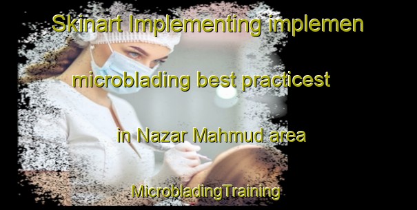 Skinart Implementing implemen microblading best practicest in Nazar Mahmud area | #MicrobladingTraining #MicrobladingClasses #SkinartTraining-Bangladesh