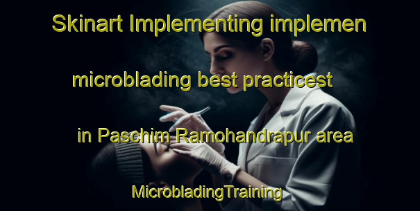 Skinart Implementing implemen microblading best practicest in Paschim Ramohandrapur area | #MicrobladingTraining #MicrobladingClasses #SkinartTraining-Bangladesh