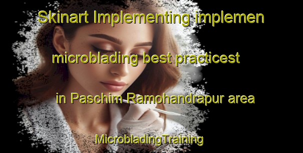 Skinart Implementing implemen microblading best practicest in Paschim Ramohandrapur area | #MicrobladingTraining #MicrobladingClasses #SkinartTraining-Bangladesh