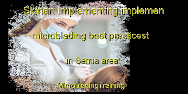 Skinart Implementing implemen microblading best practicest in Semia area | MicrobladingTraining | MicrobladingClasses | SkinartTraining-Bangladesh