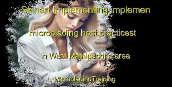 Skinart Implementing implemen microblading best practicest in West Majhigachha area | #MicrobladingTraining #MicrobladingClasses #SkinartTraining-Bangladesh