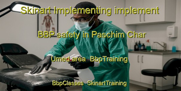 Skinart Implementing implement BBP safety in Paschim Char Umed area | BbpTraining | BbpClasses | SkinartTraining-Bangladesh