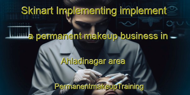 Skinart Implementing implement a permanent makeup business in Ahladinagar area | #PermanentmakeupTraining #PermanentmakeupClasses #SkinartTraining-Bangladesh