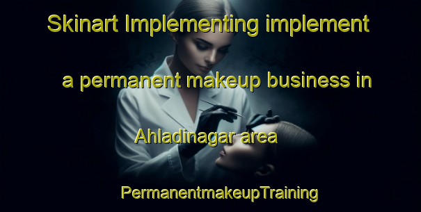 Skinart Implementing implement a permanent makeup business in Ahladinagar area | #PermanentmakeupTraining #PermanentmakeupClasses #SkinartTraining-Bangladesh