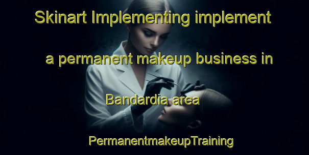 Skinart Implementing implement a permanent makeup business in Bandardia area | #PermanentmakeupTraining #PermanentmakeupClasses #SkinartTraining-Bangladesh