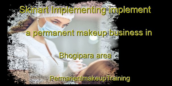 Skinart Implementing implement a permanent makeup business in Bhogipara area | #PermanentmakeupTraining #PermanentmakeupClasses #SkinartTraining-Bangladesh