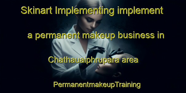 Skinart Implementing implement a permanent makeup business in Chathauaiphrupara area | #PermanentmakeupTraining #PermanentmakeupClasses #SkinartTraining-Bangladesh