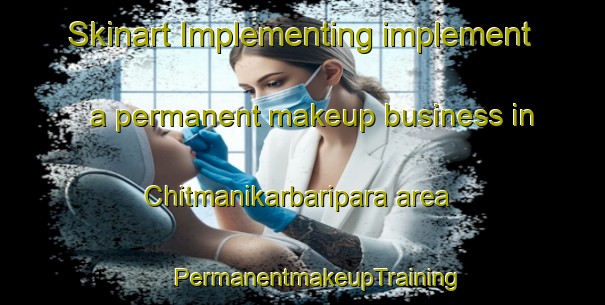 Skinart Implementing implement a permanent makeup business in Chitmanikarbaripara area | #PermanentmakeupTraining #PermanentmakeupClasses #SkinartTraining-Bangladesh