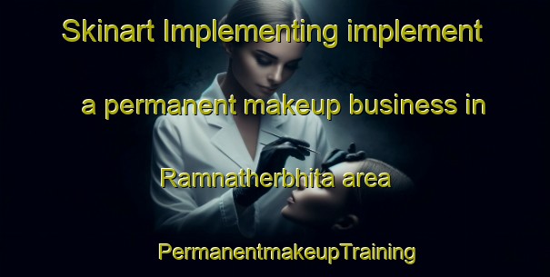 Skinart Implementing implement a permanent makeup business in Ramnatherbhita area | #PermanentmakeupTraining #PermanentmakeupClasses #SkinartTraining-Bangladesh