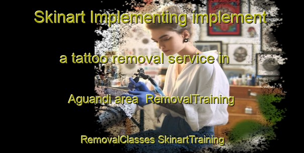 Skinart Implementing implement a tattoo removal service in Aguandi area | #RemovalTraining #RemovalClasses #SkinartTraining-Bangladesh