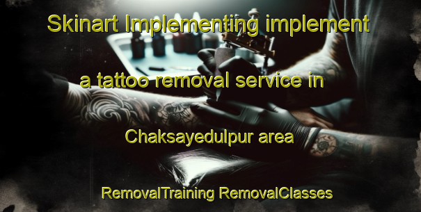 Skinart Implementing implement a tattoo removal service in Chaksayedulpur area | #RemovalTraining #RemovalClasses #SkinartTraining-Bangladesh