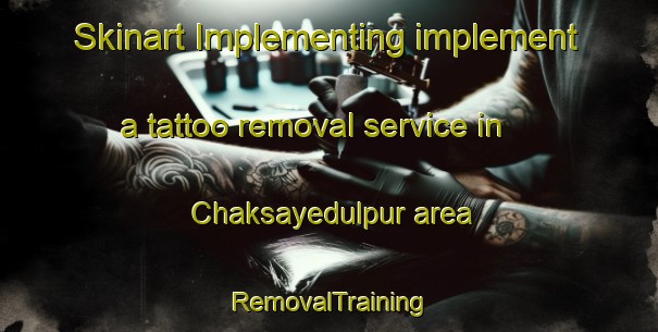 Skinart Implementing implement a tattoo removal service in Chaksayedulpur area | RemovalTraining | RemovalClasses | SkinartTraining-Bangladesh