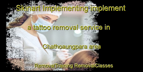 Skinart Implementing implement a tattoo removal service in Chathoaungpara area | #RemovalTraining #RemovalClasses #SkinartTraining-Bangladesh