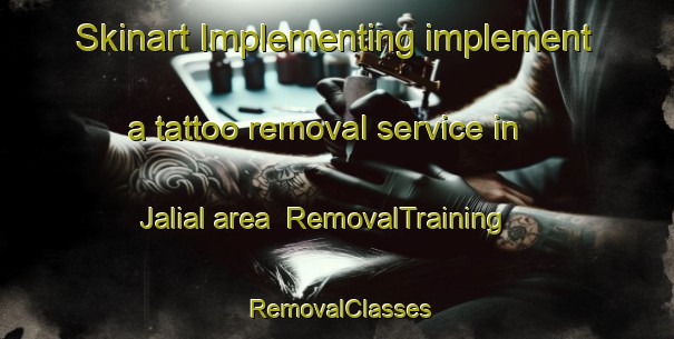 Skinart Implementing implement a tattoo removal service in Jalial area | RemovalTraining | RemovalClasses | SkinartTraining-Bangladesh