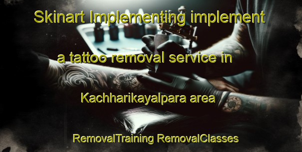 Skinart Implementing implement a tattoo removal service in Kachharikayalpara area | #RemovalTraining #RemovalClasses #SkinartTraining-Bangladesh