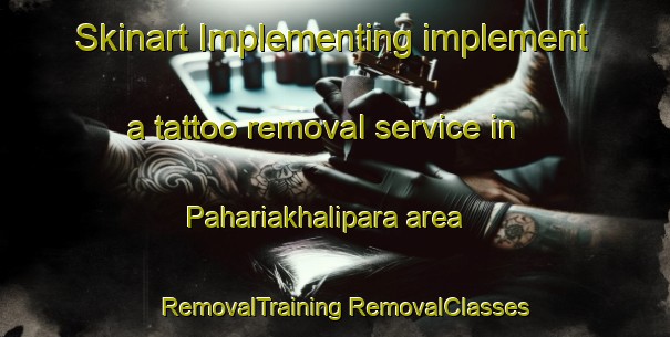 Skinart Implementing implement a tattoo removal service in Pahariakhalipara area | #RemovalTraining #RemovalClasses #SkinartTraining-Bangladesh