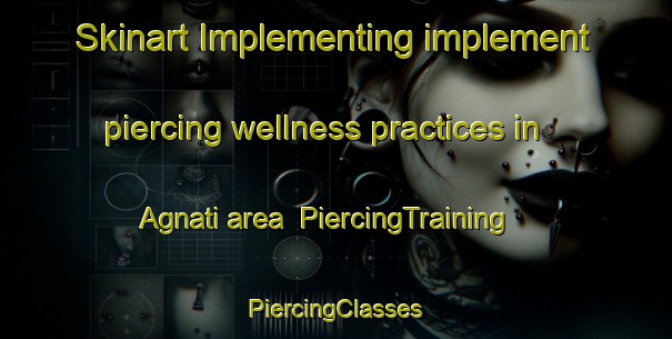 Skinart Implementing implement piercing wellness practices in Agnati area | #PiercingTraining #PiercingClasses #SkinartTraining-Bangladesh