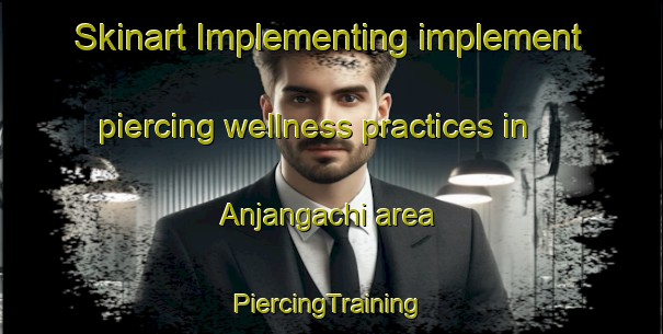 Skinart Implementing implement piercing wellness practices in Anjangachi area | #PiercingTraining #PiercingClasses #SkinartTraining-Bangladesh