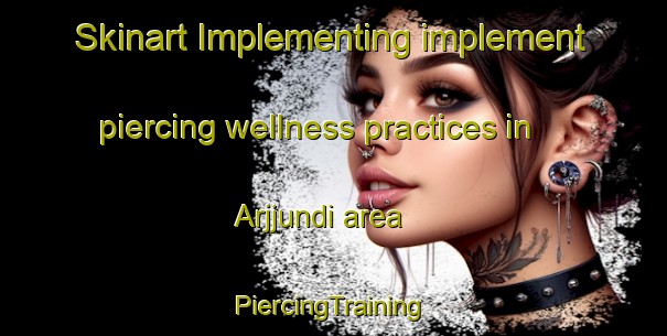 Skinart Implementing implement piercing wellness practices in Arjjundi area | #PiercingTraining #PiercingClasses #SkinartTraining-Bangladesh