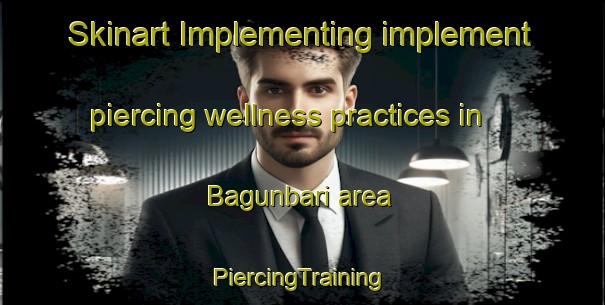 Skinart Implementing implement piercing wellness practices in Bagunbari area | #PiercingTraining #PiercingClasses #SkinartTraining-Bangladesh