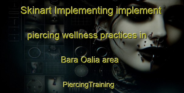 Skinart Implementing implement piercing wellness practices in Bara Oalia area | PiercingTraining | PiercingClasses | SkinartTraining-Bangladesh