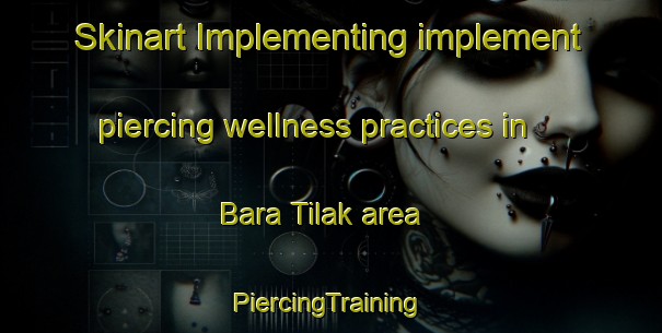 Skinart Implementing implement piercing wellness practices in Bara Tilak area | #PiercingTraining #PiercingClasses #SkinartTraining-Bangladesh