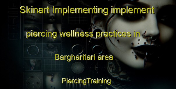 Skinart Implementing implement piercing wellness practices in Bargharitari area | #PiercingTraining #PiercingClasses #SkinartTraining-Bangladesh