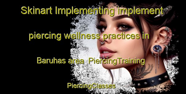 Skinart Implementing implement piercing wellness practices in Baruhas area | PiercingTraining | PiercingClasses | SkinartTraining-Bangladesh