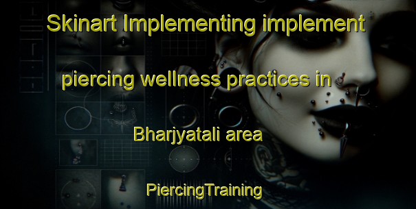 Skinart Implementing implement piercing wellness practices in Bharjyatali area | #PiercingTraining #PiercingClasses #SkinartTraining-Bangladesh