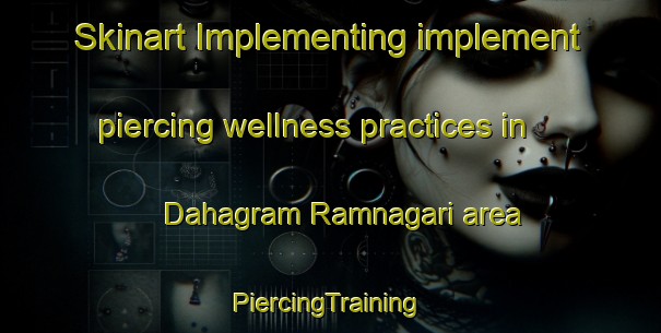 Skinart Implementing implement piercing wellness practices in Dahagram Ramnagari area | #PiercingTraining #PiercingClasses #SkinartTraining-Bangladesh