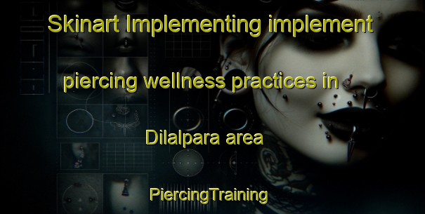 Skinart Implementing implement piercing wellness practices in Dilalpara area | #PiercingTraining #PiercingClasses #SkinartTraining-Bangladesh