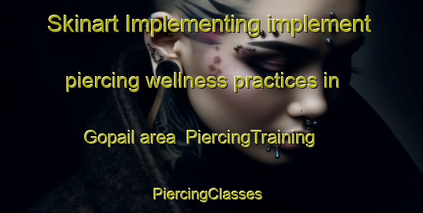 Skinart Implementing implement piercing wellness practices in Gopail area | PiercingTraining | PiercingClasses | SkinartTraining-Bangladesh