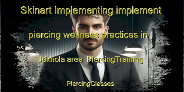 Skinart Implementing implement piercing wellness practices in Udkhola area | PiercingTraining | PiercingClasses | SkinartTraining-Bangladesh