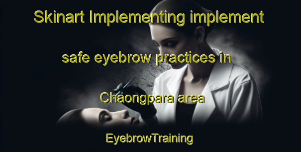 Skinart Implementing implement safe eyebrow practices in Chaongpara area | EyebrowTraining | EyebrowClasses | SkinartTraining-Bangladesh
