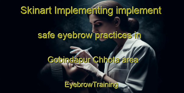 Skinart Implementing implement safe eyebrow practices in Gobindapur Chhota area | EyebrowTraining | EyebrowClasses | SkinartTraining-Bangladesh