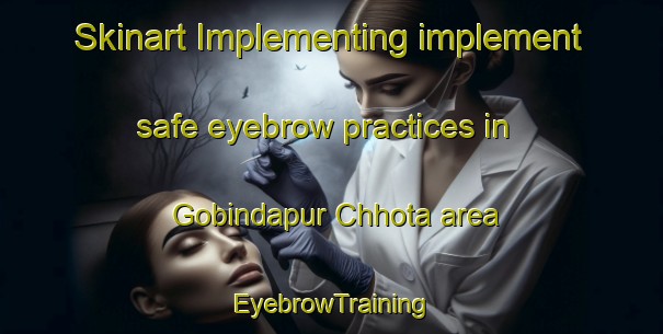 Skinart Implementing implement safe eyebrow practices in Gobindapur Chhota area | EyebrowTraining | EyebrowClasses | SkinartTraining-Bangladesh