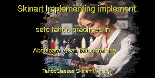 Skinart Implementing implement safe tattoo practices in Abdulpara area | #TattooTraining #TattooClasses #SkinartTraining-Bangladesh