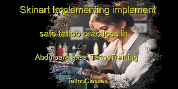Skinart Implementing implement safe tattoo practices in Abdulpara area | TattooTraining | TattooClasses | SkinartTraining-Bangladesh